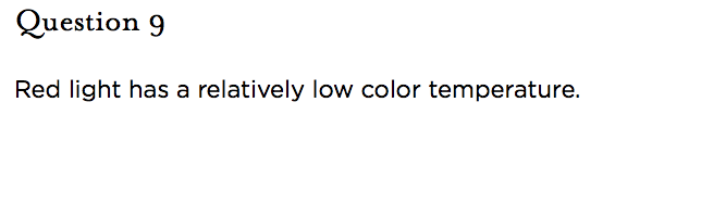 &nbsp;Question 9   Red light has a relatively low color temperature.