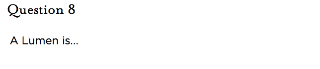 &nbsp;Question 8 A Lumen is... 