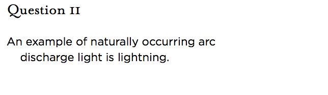 &nbsp;Question 11   An example of naturally occurring arc discharge light is lightning.