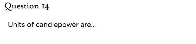 &nbsp;Question 14   Units of candlepower are...