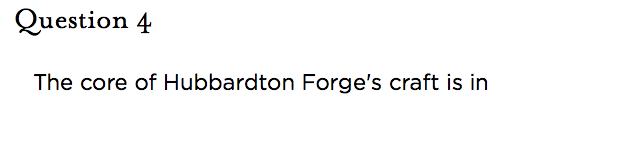 &nbsp;Question 4   The core of Hubbardton Forge's craft is in