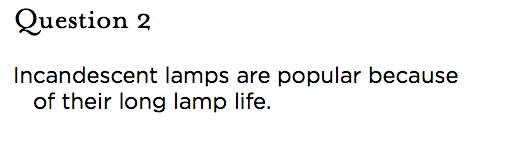 &nbsp;Question 2 Incandescent lamps are popular because of their long lamp life.