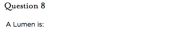 &nbsp;Question 8 A Lumen is: