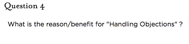 &nbsp;Question 4   What is the reason/benefit for "Handling Objections" ?