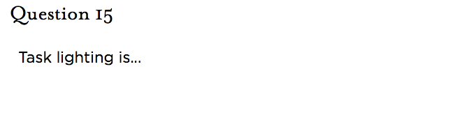 &nbsp;Question 15   Task lighting is...