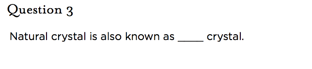 &nbsp;Question 3 Natural crystal is also known as ____ crystal.